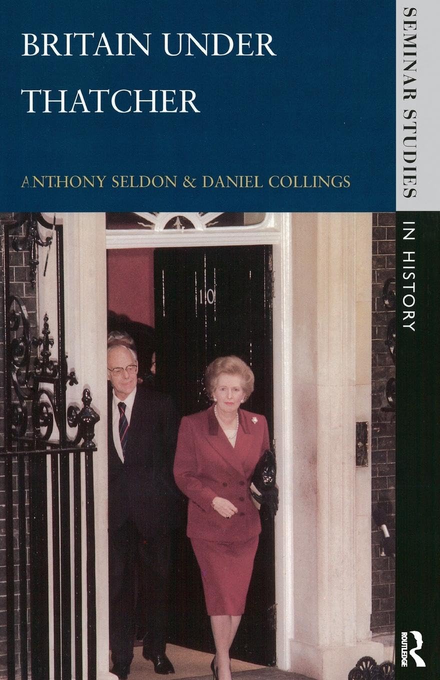 Britain under Thatcher (Seminar Studies In History)