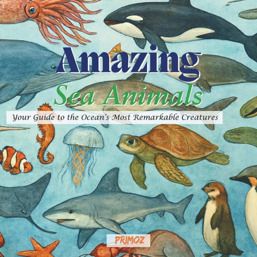 Amazing Sea Animals: Your Guide to the Ocean's Most Remarkable Creatures
