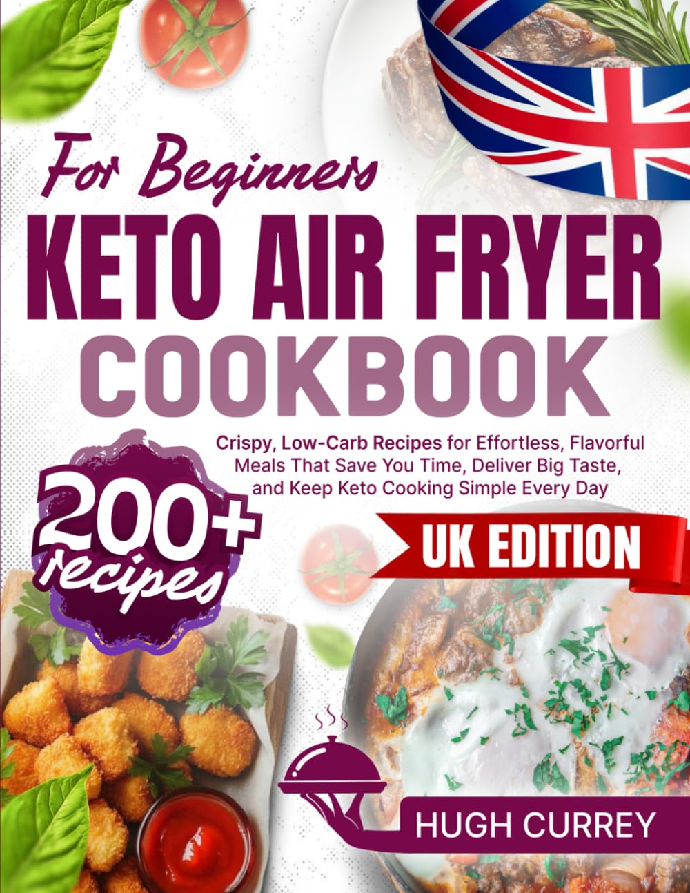 Keto Air Fryer Cookbook: 200+ Crispy, Low-Carb Recipes for Effortless, Flavorful Meals That Save You Time, Deliver Big Taste, and Keep Keto Cooking Simple Every Day