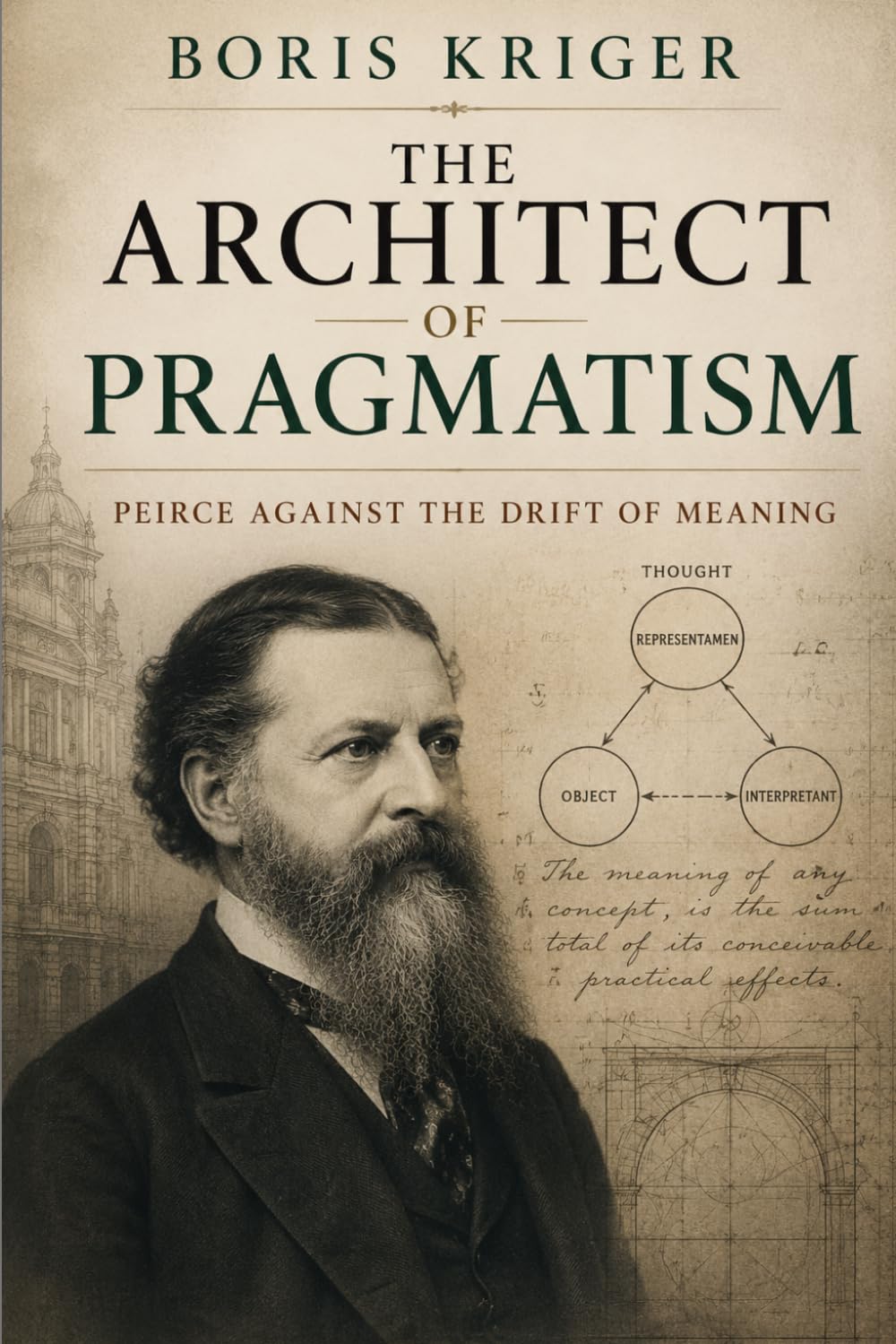 THE ARCHITECT OF PRAGMATISM: PEIRCE AGAINST THE DRIFT OF MEANING