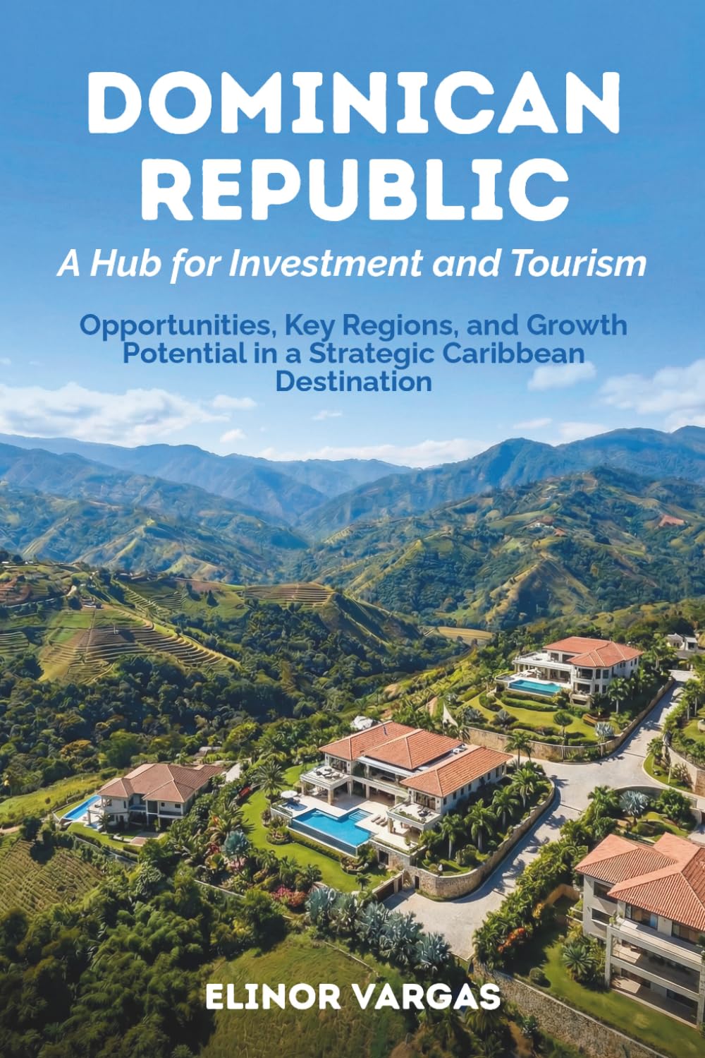 Dominican Republic: A Hub for Investment and Tourism: Opportunities, key regions, and growth potential in a strategic Caribbean destination