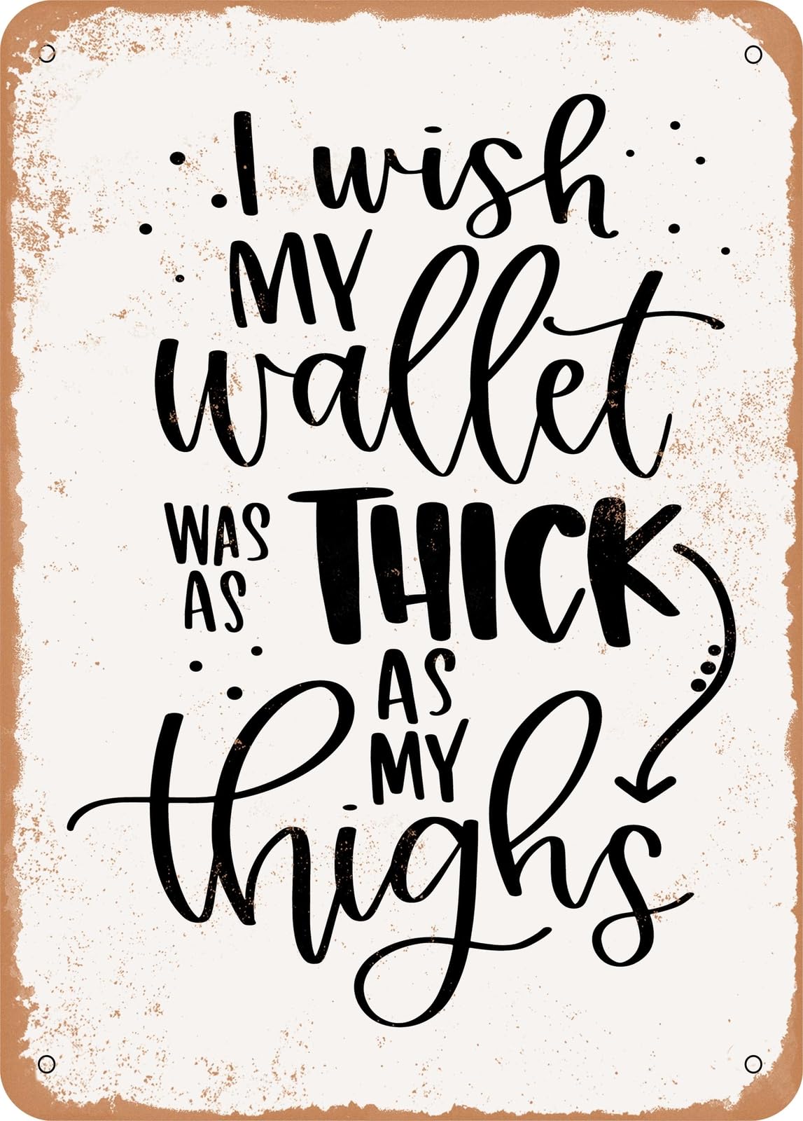 Miaomansenstore Metal Sign - I Wish My Wallet Was As Thick As My Thighs - Vintage Rusty Look Home Decor