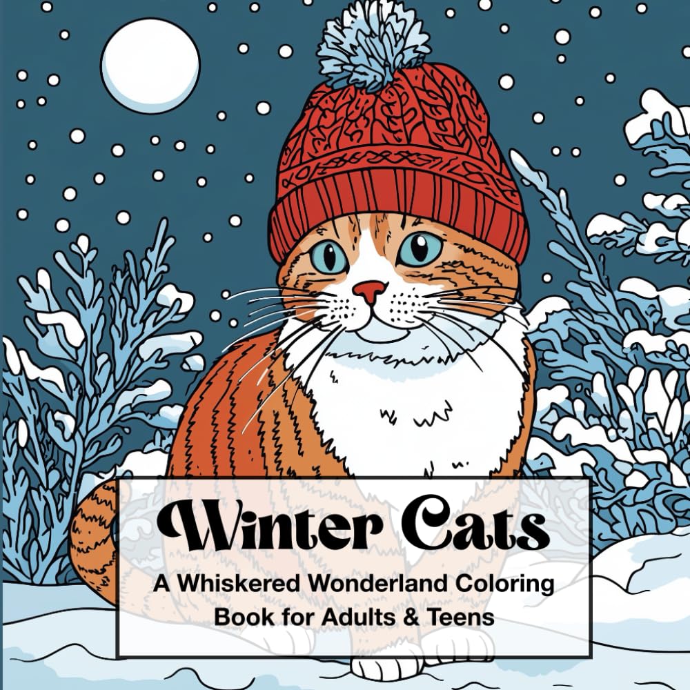 Winter Cats – A Whiskered Wonderland Coloring Book for Adults & Teens: 40 Cozy Feline Scenes Filled with Snow, Scarves & Seasonal Charm (Seasonal Animals Coloring Book Series)