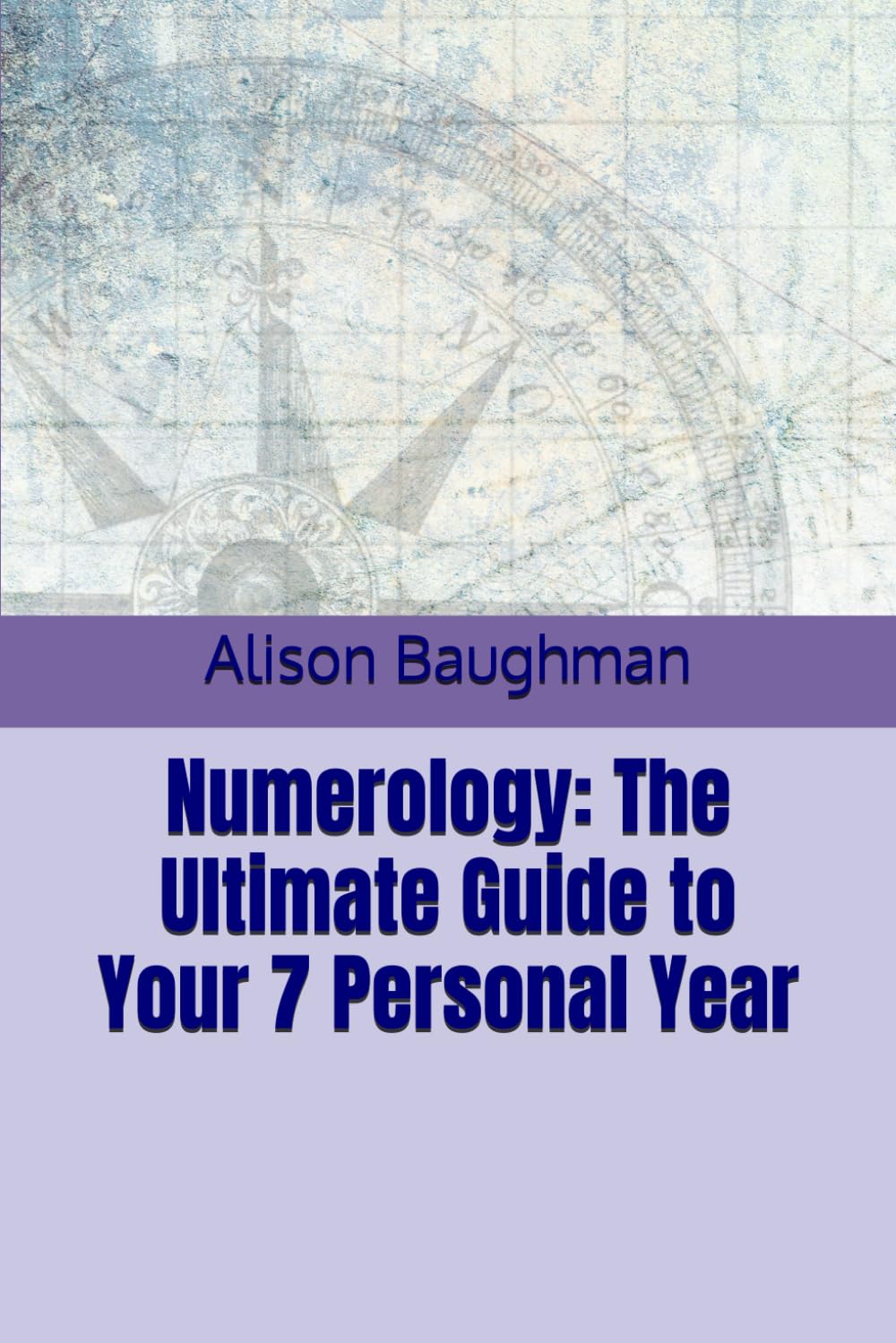 Numerology: The Ultimate Guide to Your 7 Personal Year (Numerology: Personal Year Series)