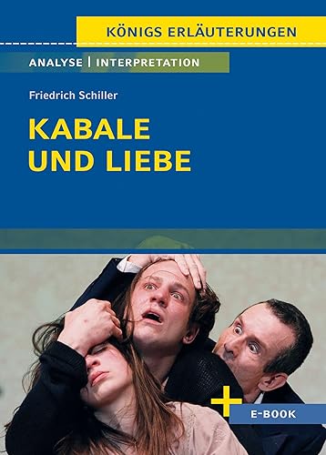 Kabale und Liebe von Friedrich Schiller - Textanalyse und Interpretation: mit Zusammenfassung, Inhaltsangabe, Charakterisierung, Szenenanalyse, Prüfungsaufgaben uvm. (Königs Erläuterungen, Band 31)