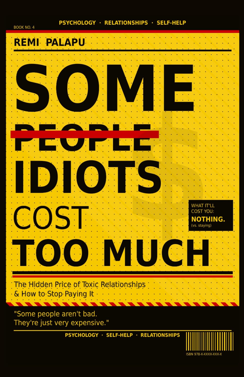 SOME IDIOTS COST TOO MUCH: The Hidden Price of Toxic Relationships And How to Stop Paying It