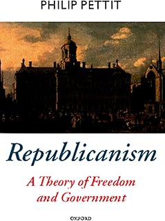 Republicanism: A Theory of Freedom and Government [Oxford Political Theory Series]