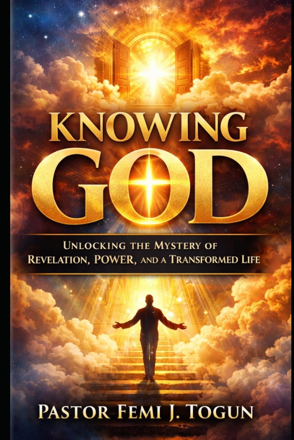 Knowing God: Unlocking the Mystery of Revelation, Power, and a Transformed Life