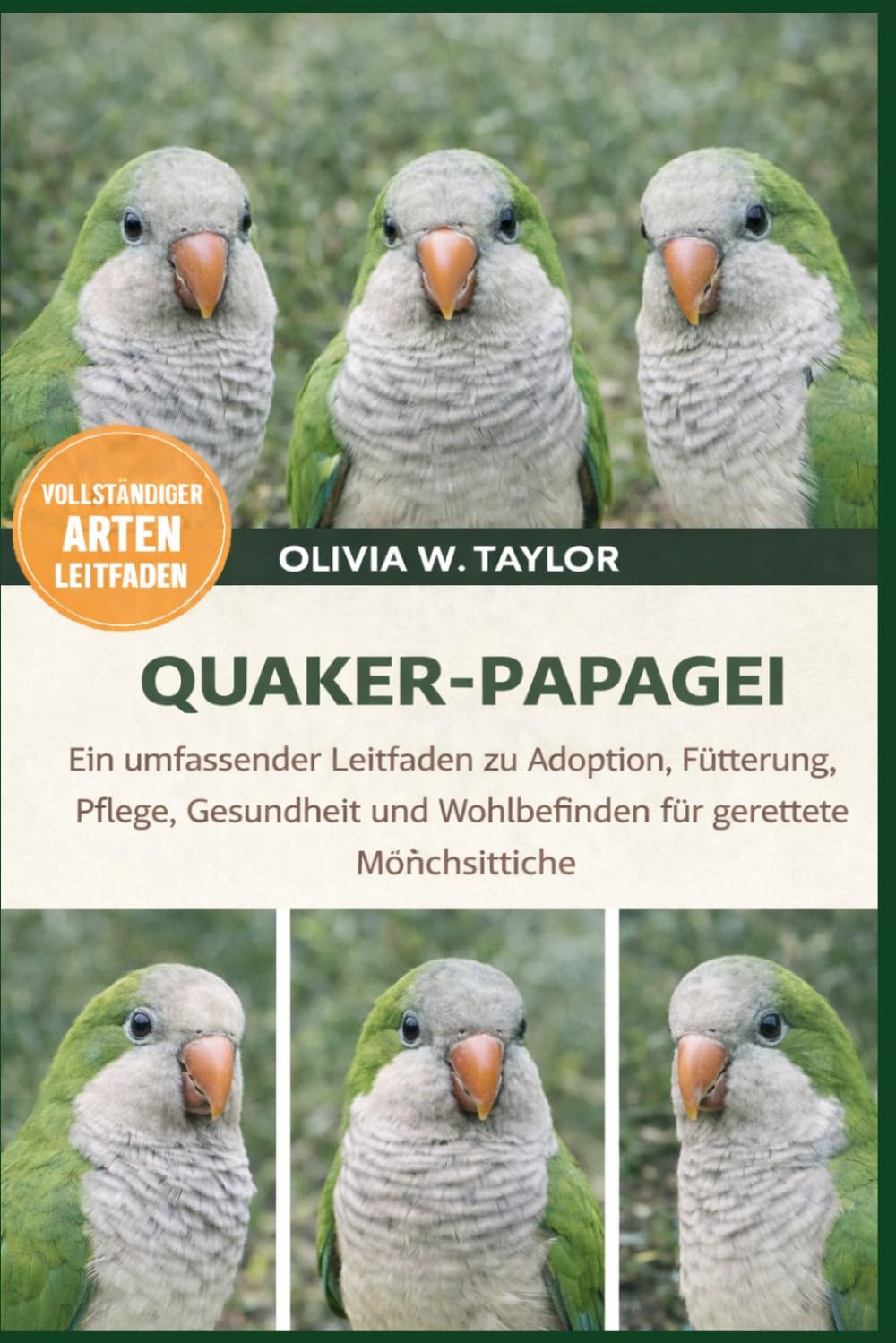 QUAKER-PAPAGEI: Ein umfassender Leitfaden zu Adoption, Fütterung, Pflege, Gesundheit und Wohlbefinden für gerettete Mönchsittiche
