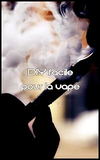 DIY Facile pour la Vape (French Edition)