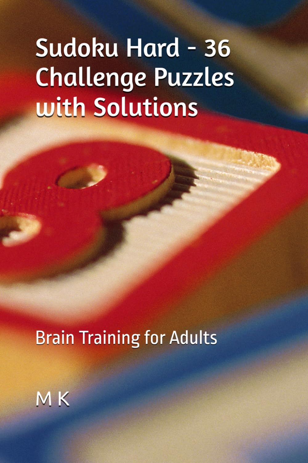 Sudoku Hard - 36 Chellenge Puzzles with Solutions: Brain Trianing for Adults