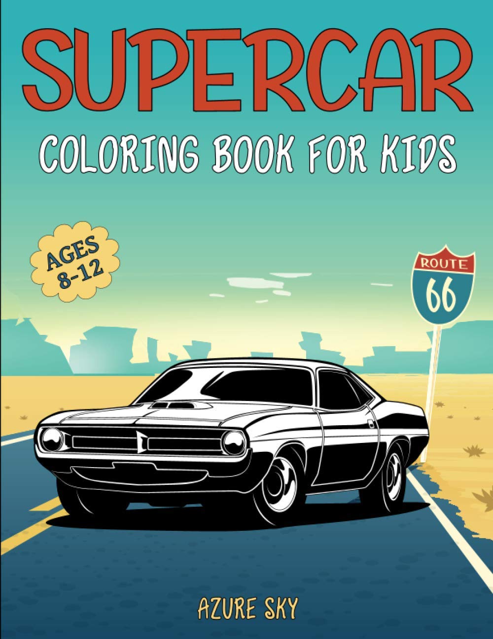 Supercar Coloring Book for Kids: 8-12 Years Old | The Ultimate Luxury Exotic Muscle Car Colouring Book | Great Gift for Car Lovers