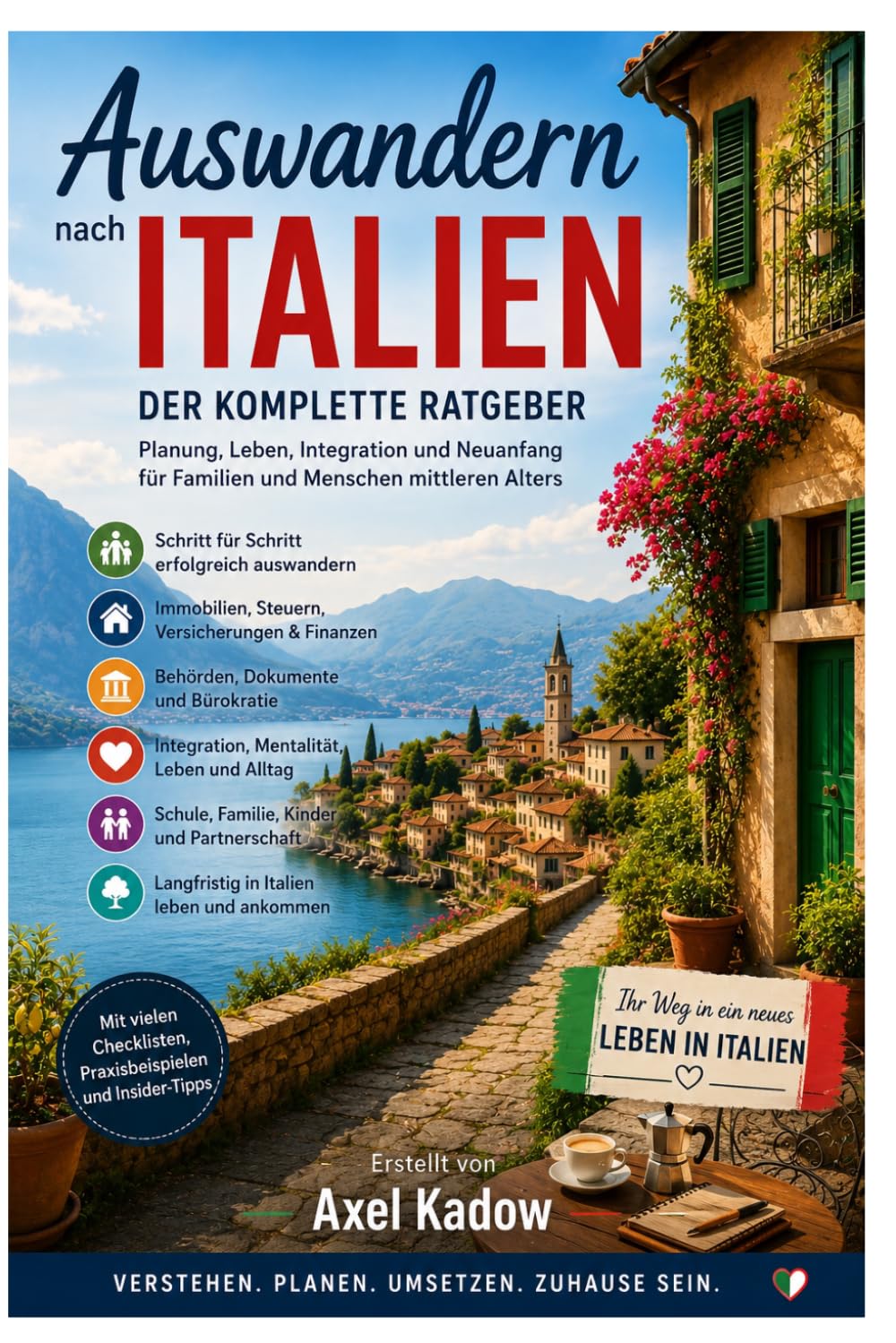 Auswandern nach Italien – Der komplette Ratgeber: Alles über Vorbereitung, Behörden, Immobilien, Finanzen, Integration, Mentalität, Familie und langfristiges Leben in Italien