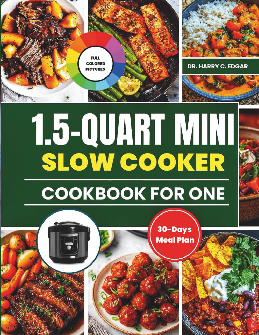 1.5-QUART MINI SLOW COOKER COOKBOOK FOR ONE: Wholesome Delicious Recipes for Simple, Cozy Meals Cooked Just for You.