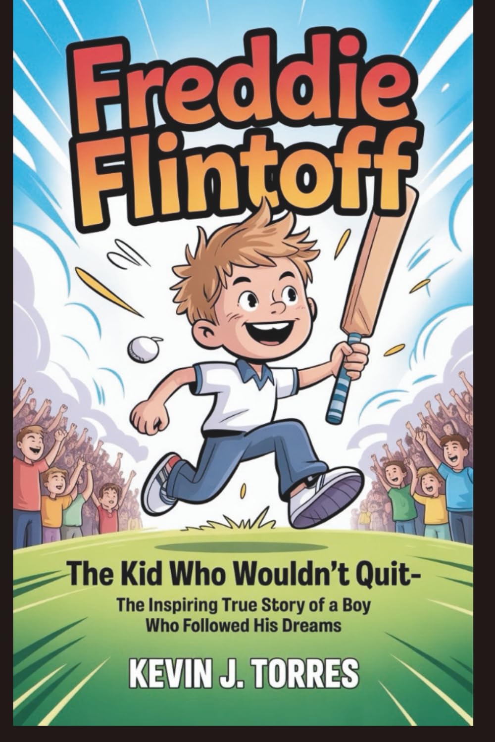 FREDDIE FLINTOFF: The Kid Who Wouldn’t Quit- The inspiring true story of a boy who followed his dreams