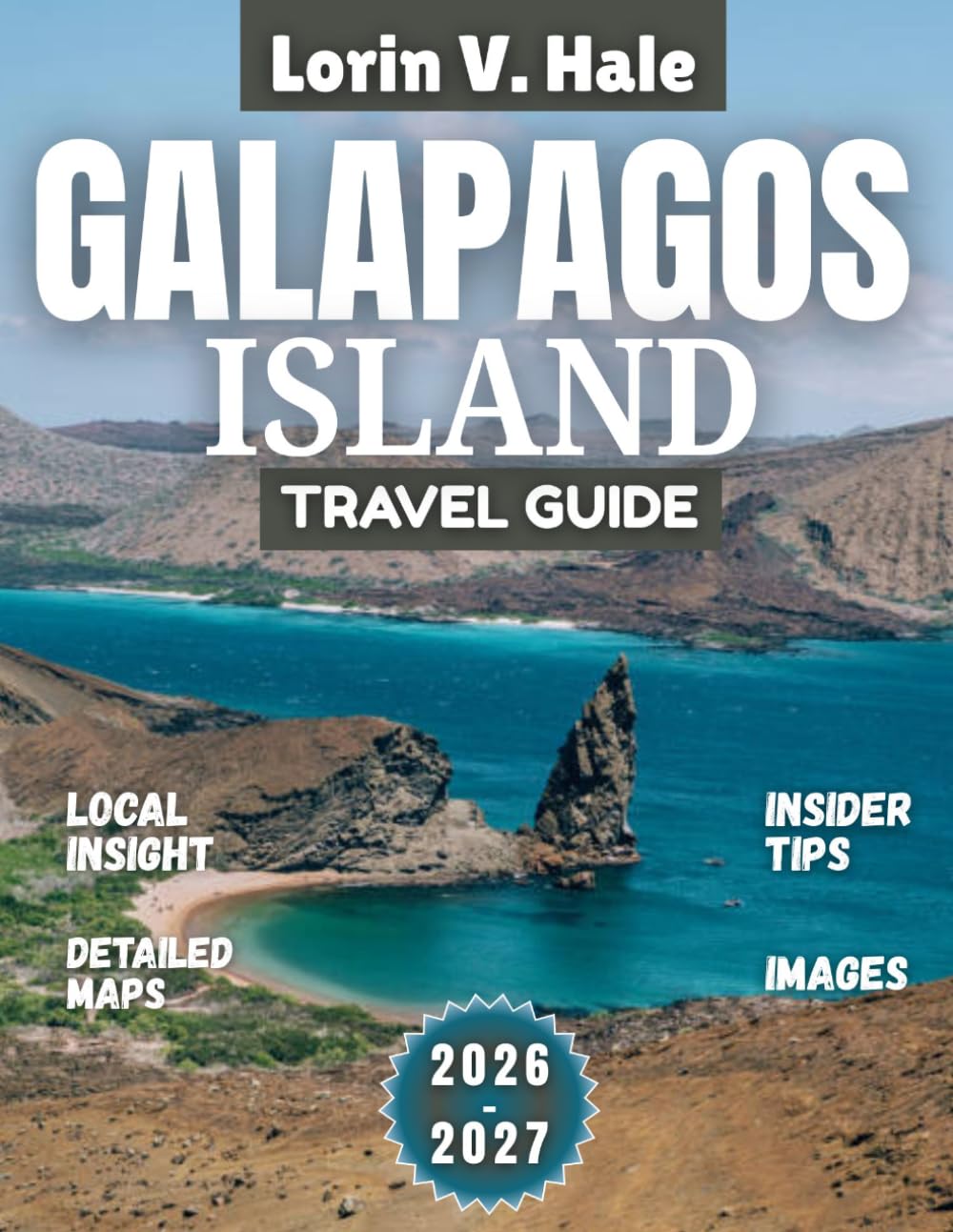 Galapagos Island Travel Guide 2026-2027: Where the Wild Still Trusts Humanity: A 2026–2027 Galápagos Odyssey