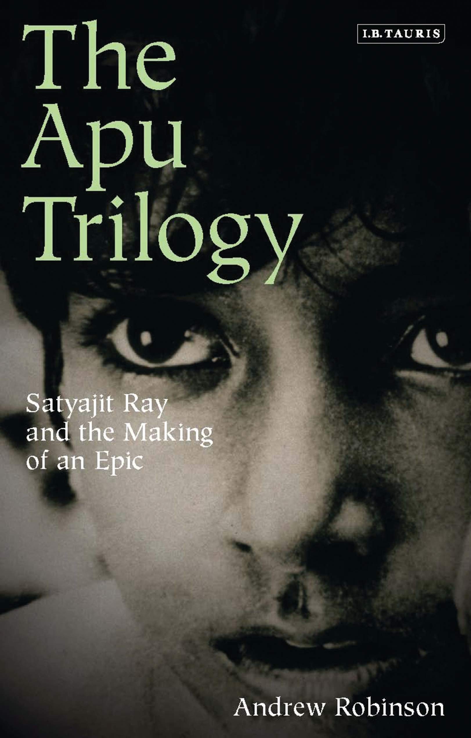 Bloomsbury The Apu Trilogy: Satyajit Ray and the Making of an Epic