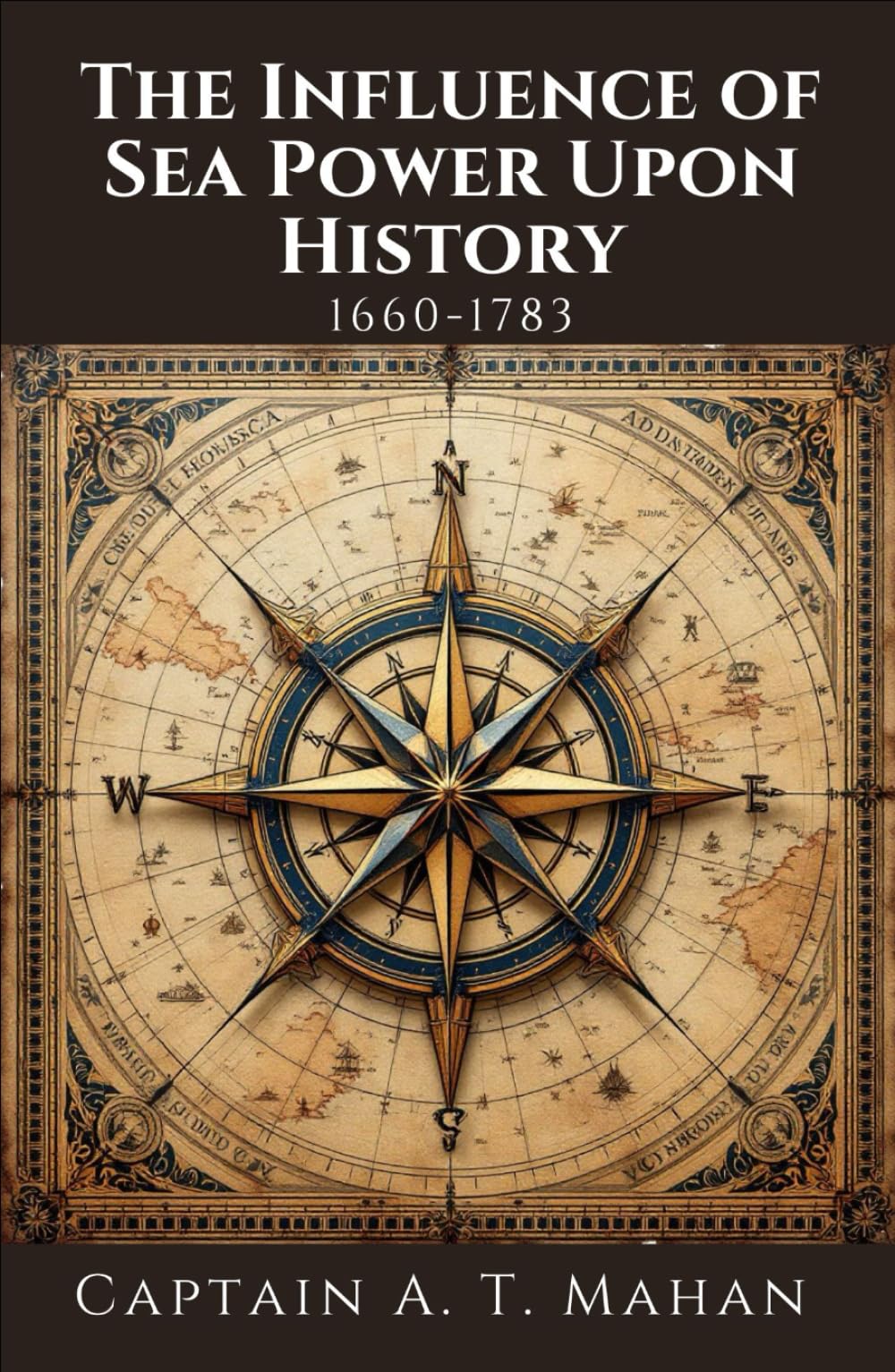 The Influence of Sea Power Upon History, 1660-1783: A Military and Maritime History Book, Unabridged Edition with Original Illustrations