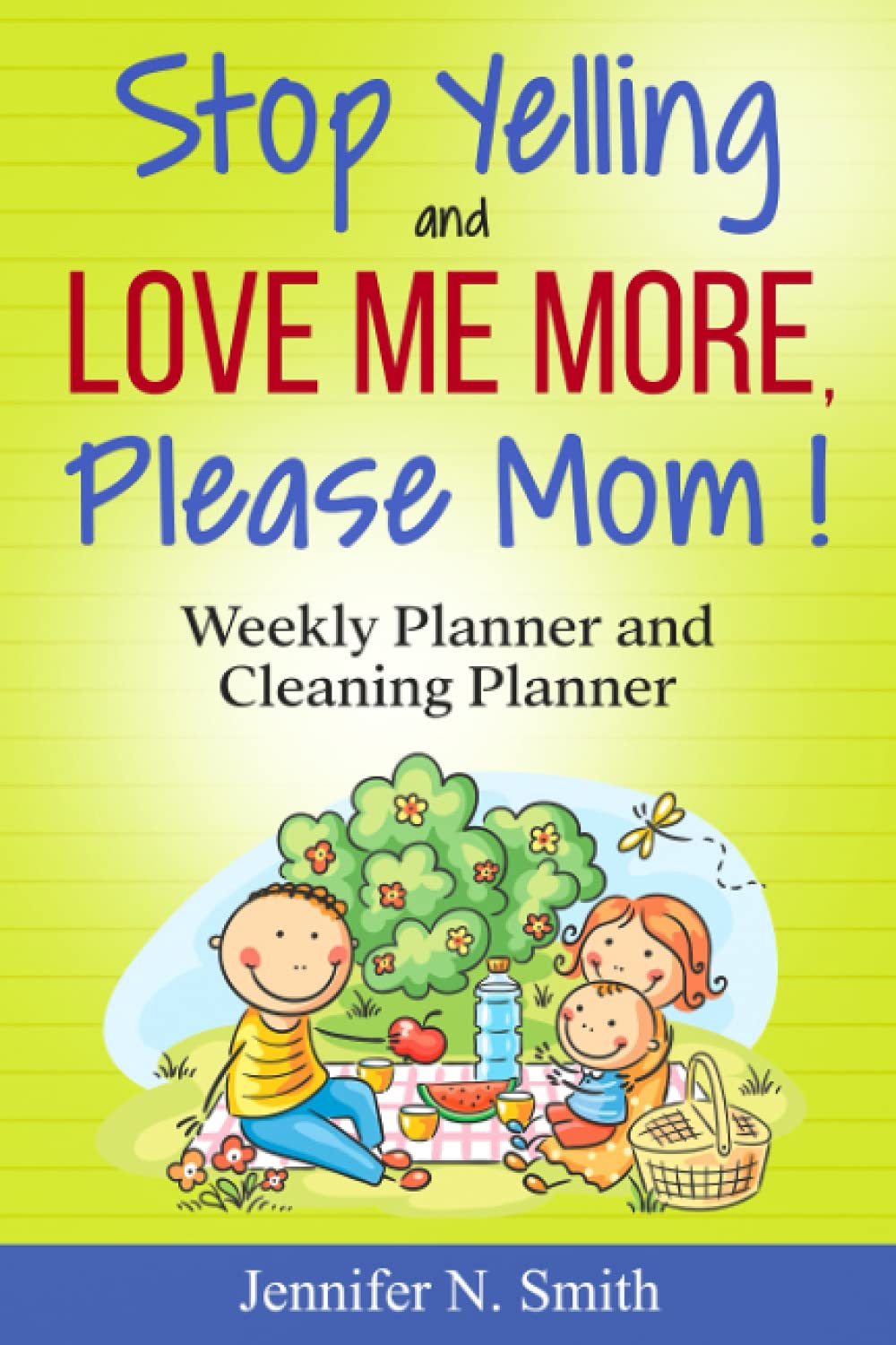 Stop Yelling and Love Me More, Please Mom: Weekly Planner and Cleaning Planner (Happy Mom)