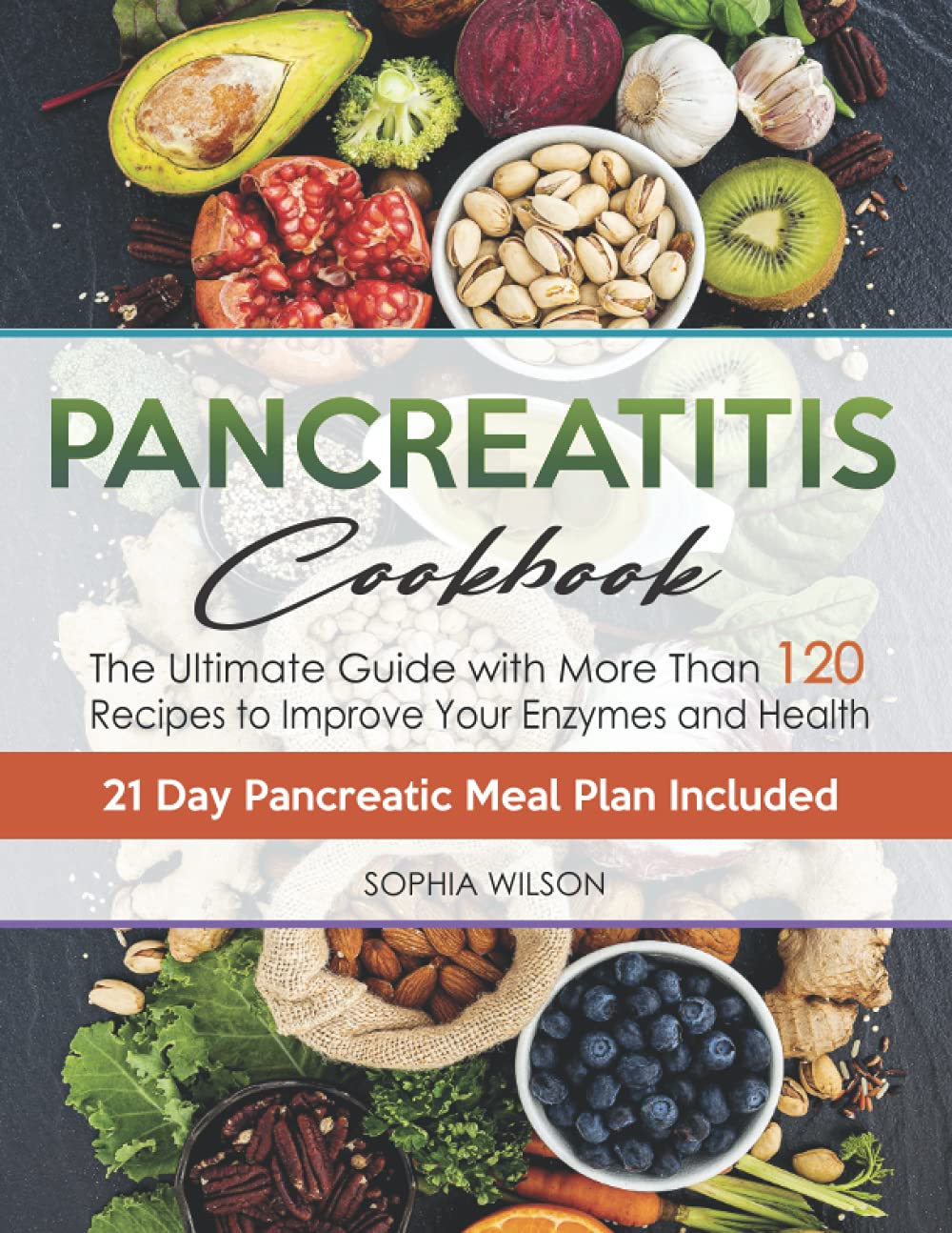 Pancreatitis Cookbook: The Ultimate Pancreatitis Guide with More Than 120 Easy & Delicious Pancreatitis Diet Recipes to Improve Your Enzymes and Health. 21 Day Pancreatic Meal Plan Included.