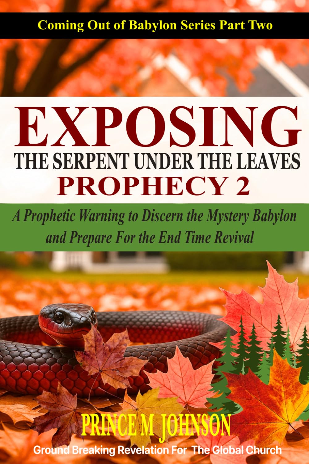 Exposing the Serpent Under the Leaves Prophecy 2: A Prophetic Warning to Discern the Mystery Babylon and Prepare for the Final Revival (Coming Out of Babylon Series)
