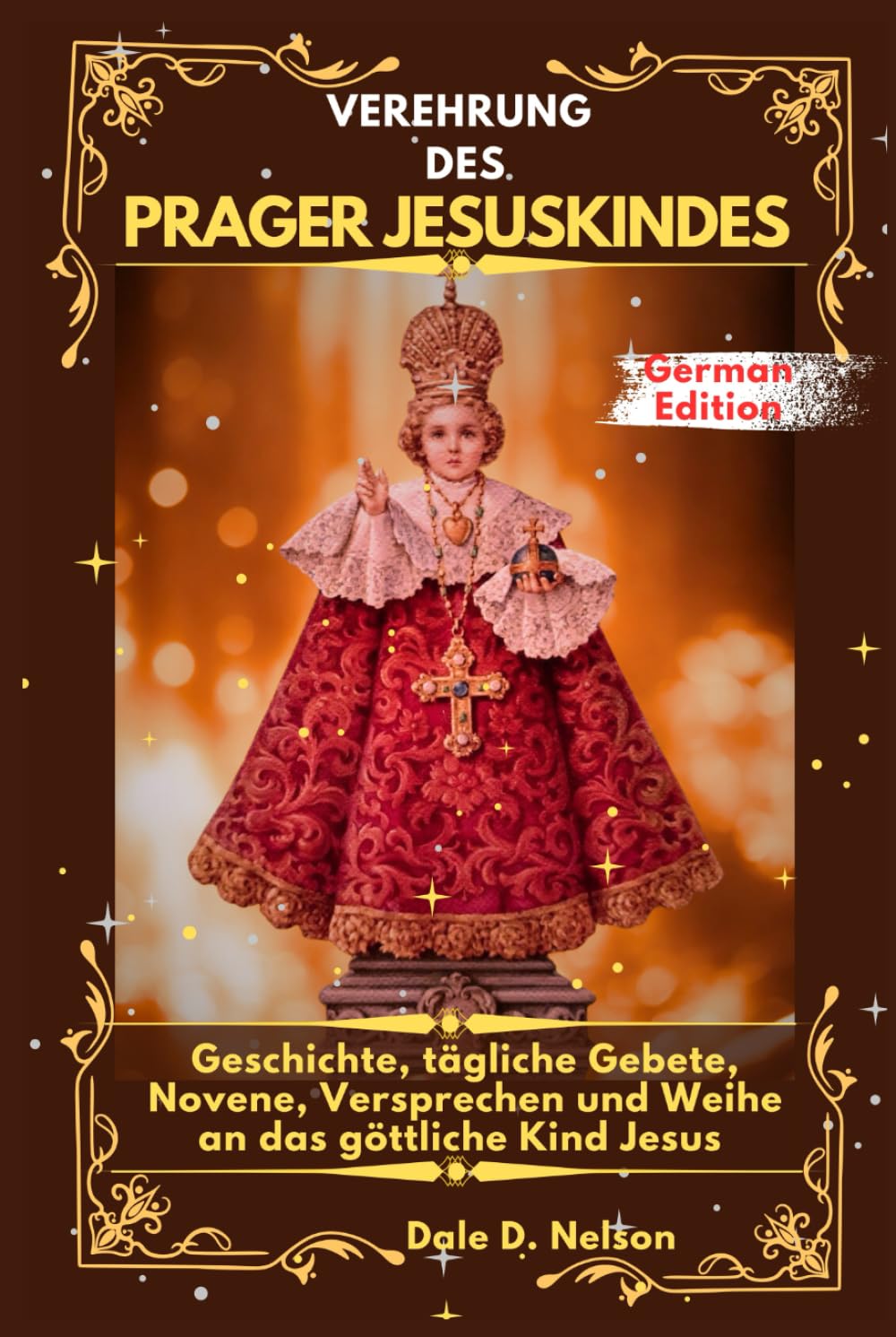 VEREHRUNG DES PRAGER JESUSKINDES: Geschichte, tägliche Gebete, Novene, Versprechen und Weihe an das göttliche Kind Jesus