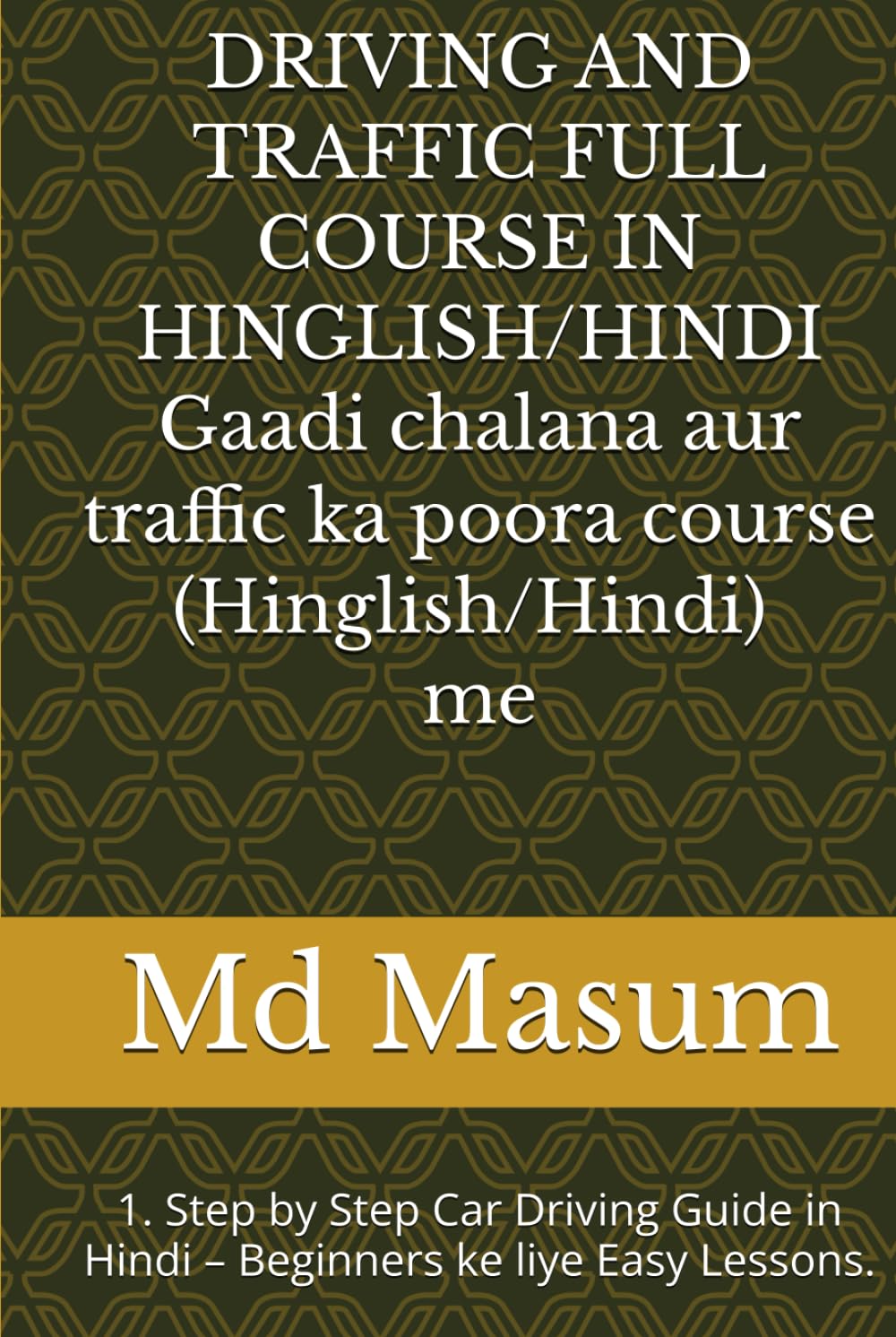 DRIVING AND TRAFFIC FULL COURSE IN HINGLISH/HINDI Gaadi chalana aur traffic ka poora course (Hinglish/Hindi) me: 1. Step by Step Car Driving Guide in Hindi – Beginners ke liye Easy Lessons.