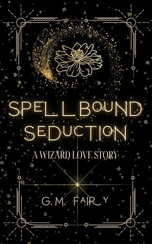 Spellbound Seduction: A Wizard Love Story (Get In My Swamp)