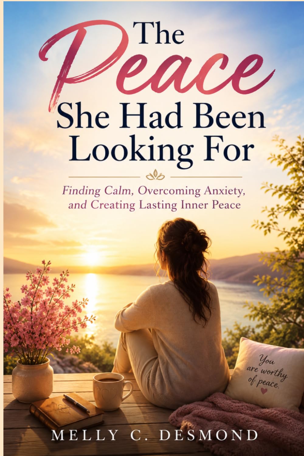 The Peace She Had Been Looking For: Finding Calm, Overcoming Anxiety, and Creating Lasting Inner Peace