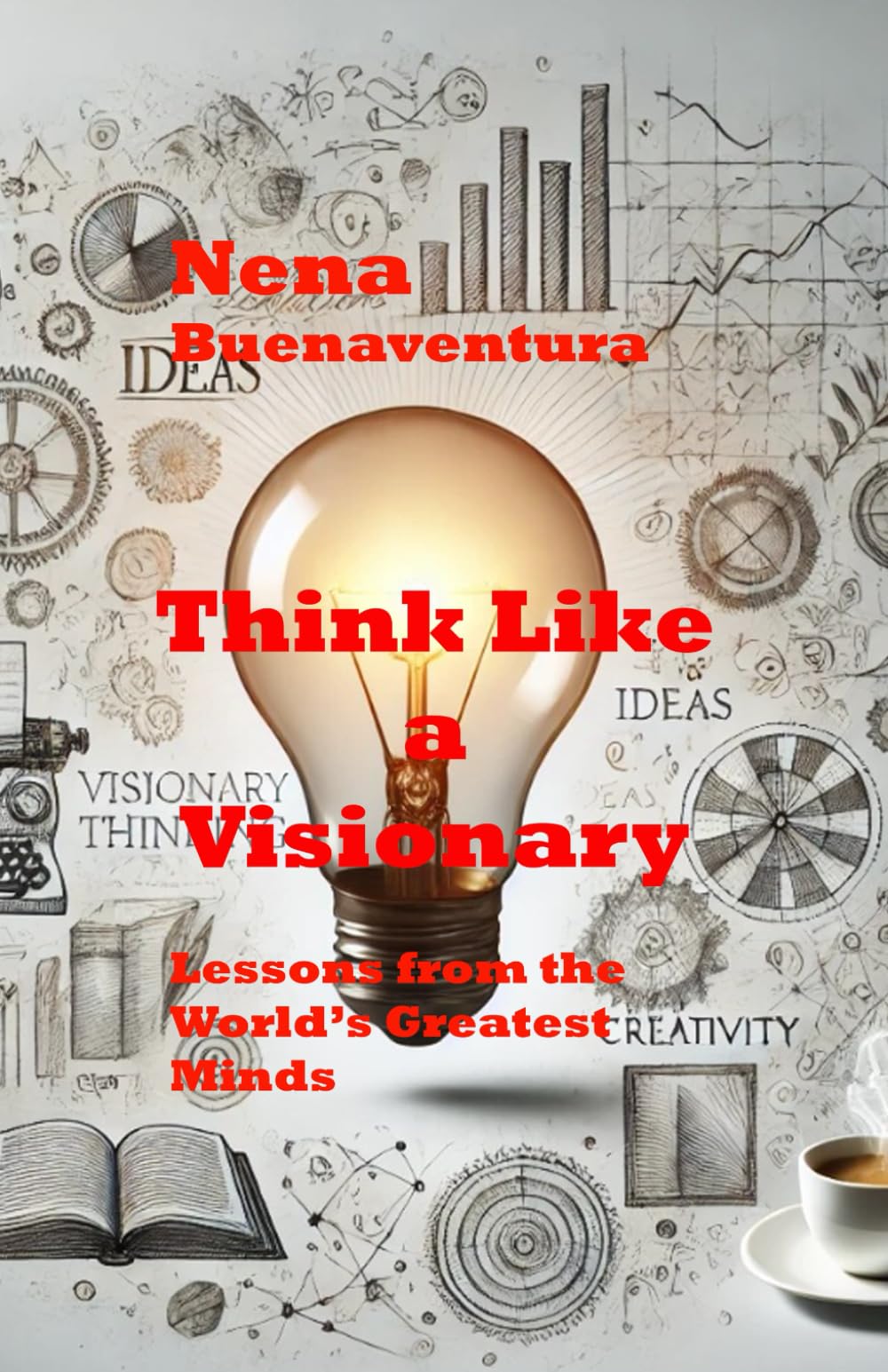 Think Like a Visionary: Lessons from the World’s Greatest Minds