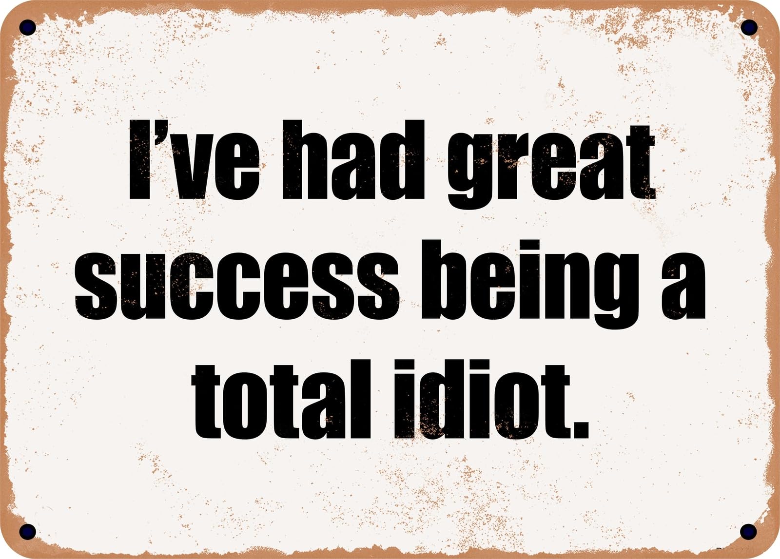 Miaomansenstore Metal Sign - I've Had Great Success Being A Total Idiot Home Decor