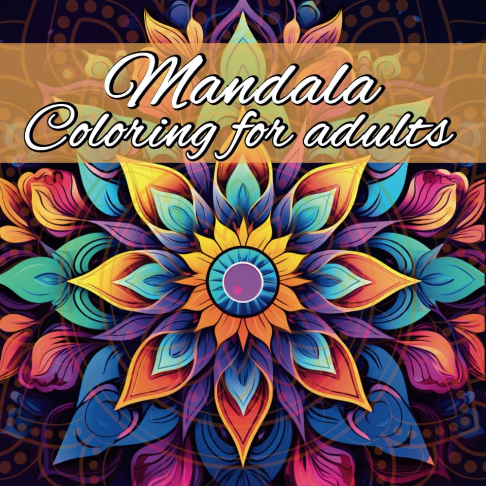 Mandala Coloring Book For Adults: Amazing Mindfulness Coloring Pages For Adults with Stress Relieving Designs, Relaxation and Creativity.