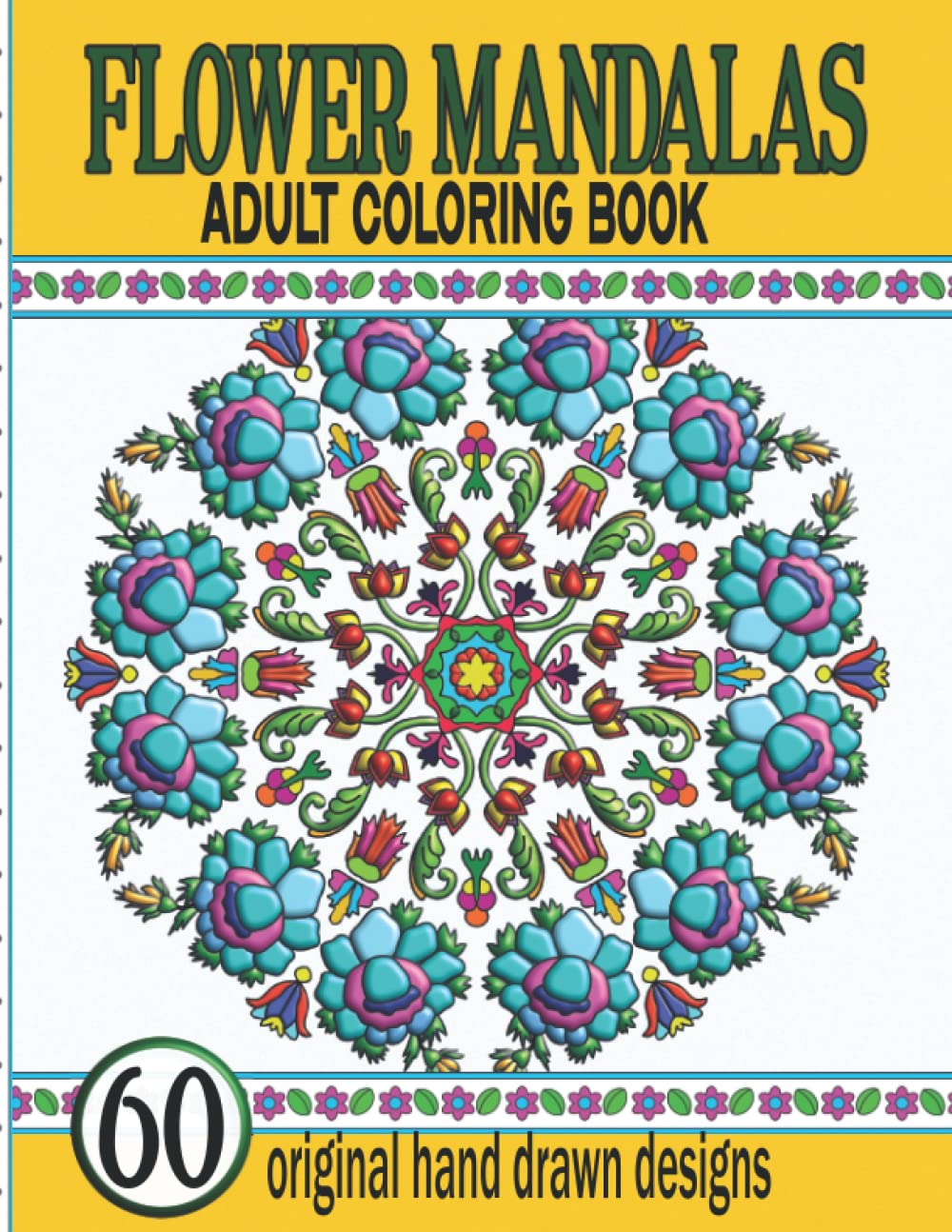 Flower Mandalas: Adult Coloring Book: A stress-relieving collection of intricate and delicate combination of floral and abstract designs.