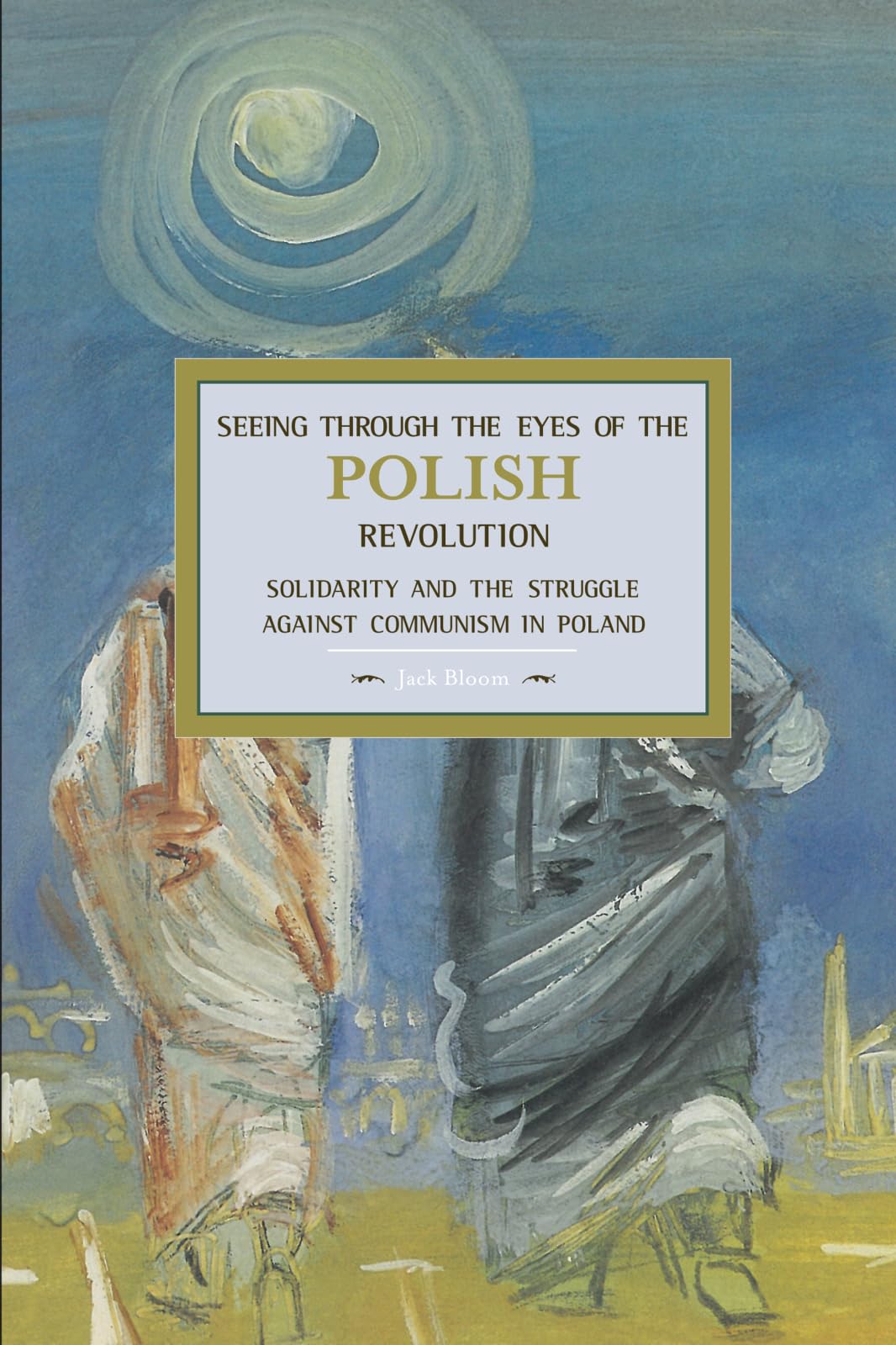 Buy Seeing Through the Eyes of the Polish Revolution: Solidarity and the Struggle Against Communism in Poland: 50 (Historical Materialism) — BookShops.in
