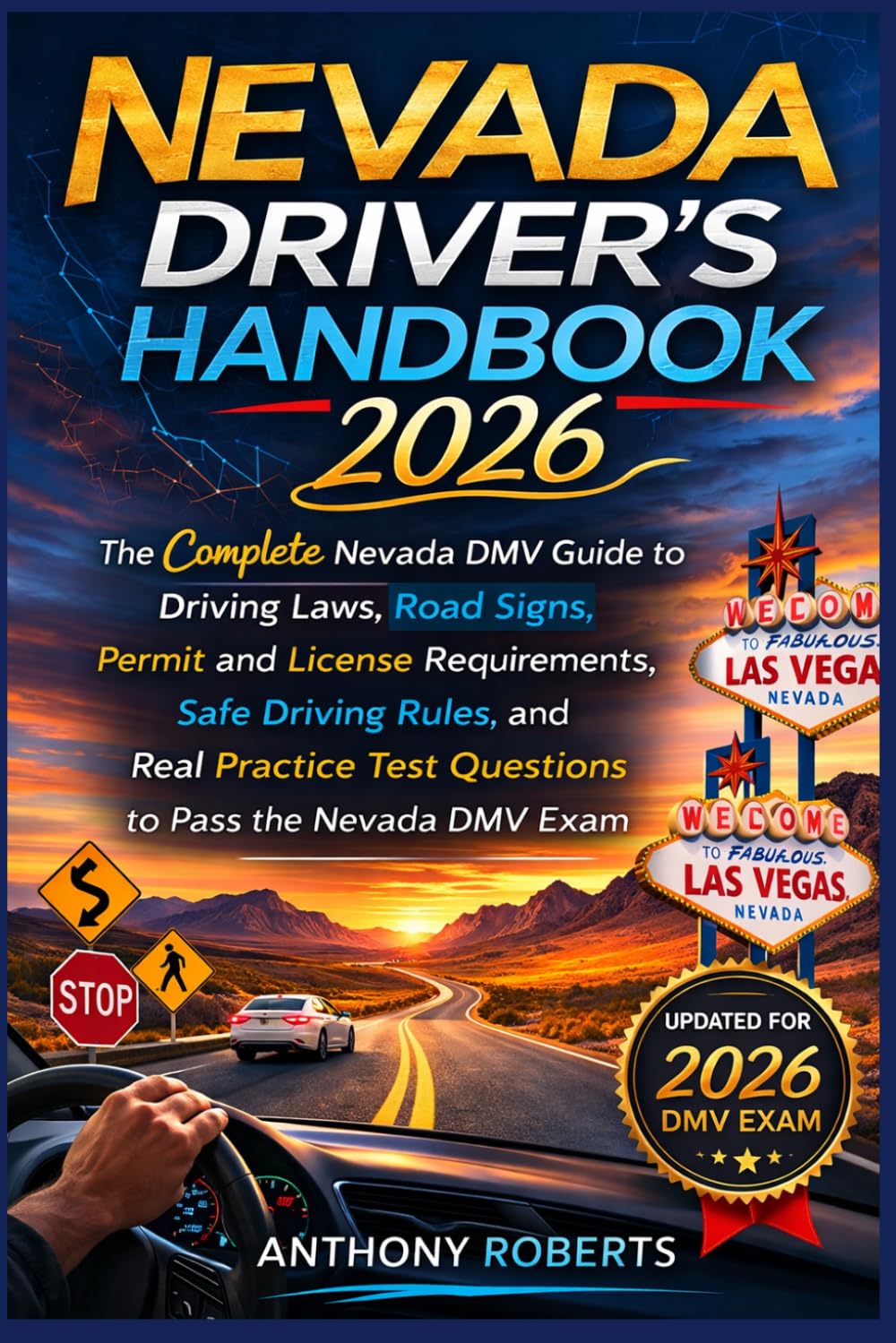 Nevada Driver’s Handbook 2026: The Complete Nevada DMV Guide to Driving Laws, Road Signs, Permit and License Requirements, Safe Driving Rules, and ... drivers both experienced and inexperienced.)