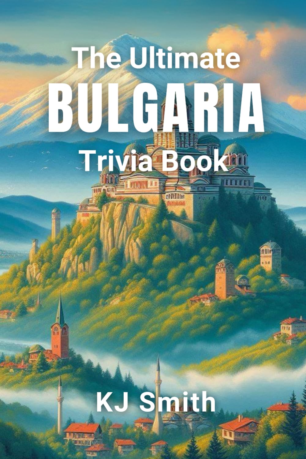 The Ultimate Bulgaria Trivia Book (The Ultimate Trivia Books - Around the World Edition)