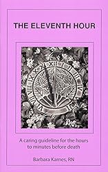 The Eleventh Hour: A Caring Guideline for the Hours to Minutes Before Death