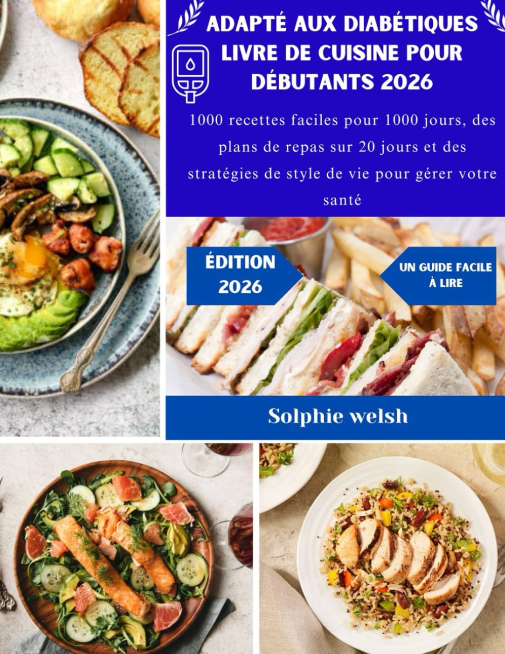Adapté aux diabétiques Livre de cuisine pour débutants 2026: 1000 recettes faciles pour 1000 jours, des plans de repas sur 20 jours et des stratégies de style de vie pour gérer votre santé