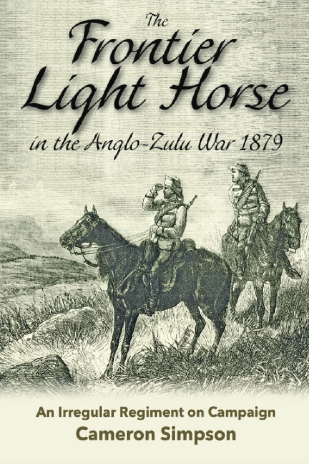 The Frontier Light Horse in the Anglo-Zulu War 1879: An Irregular Regiment on Campaign