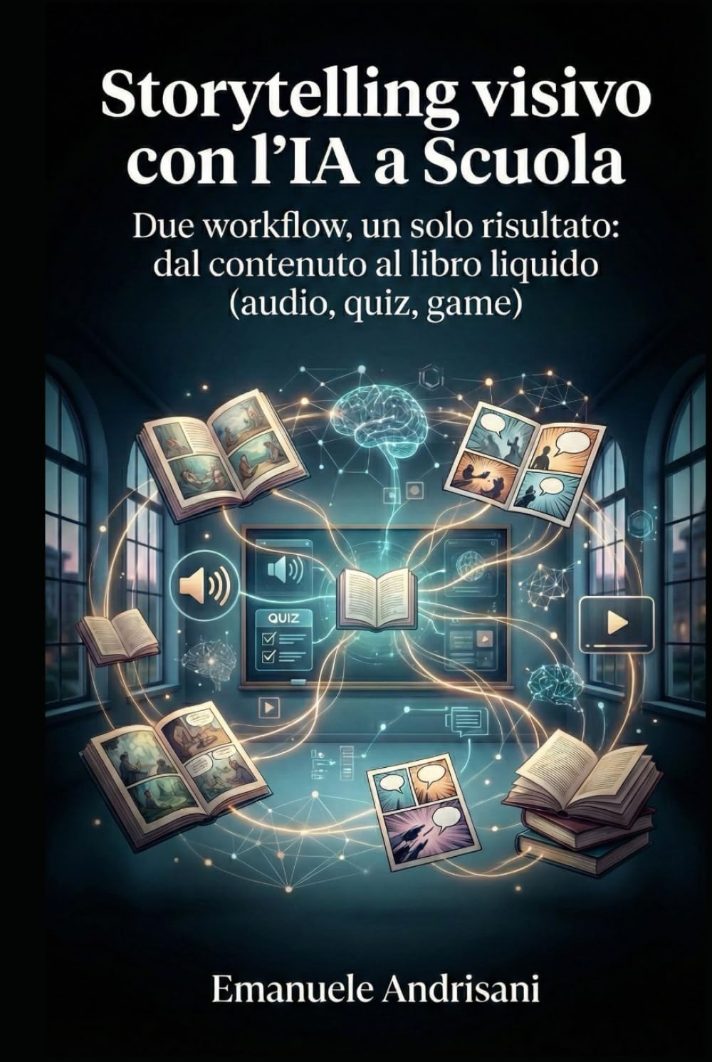 STORYTELLING VISIVO CON L’IA A SCUOLA: Due workflow, un solo risultato: dal contenuto al libro liquido (Audio, Quiz, Game)