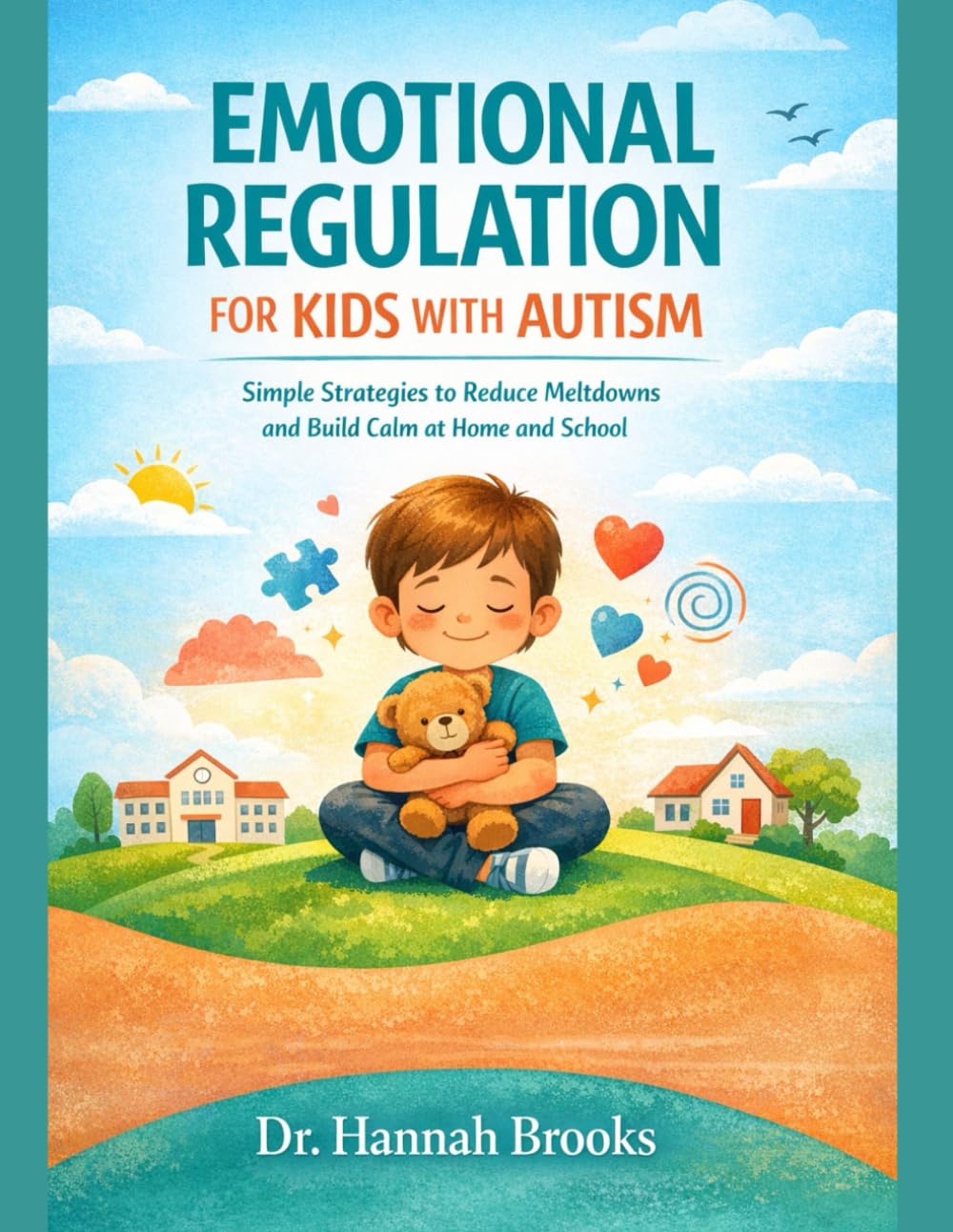 EMOTIONAL REGULATION FOR KIDS WITH AUTISM: Simple Strategies to Reduce Meltdowns and Build Calm at Home and School