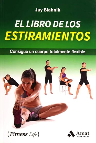 El Libro de los Estiramientos: Consigue un Cuerpo Totalmente Flexible