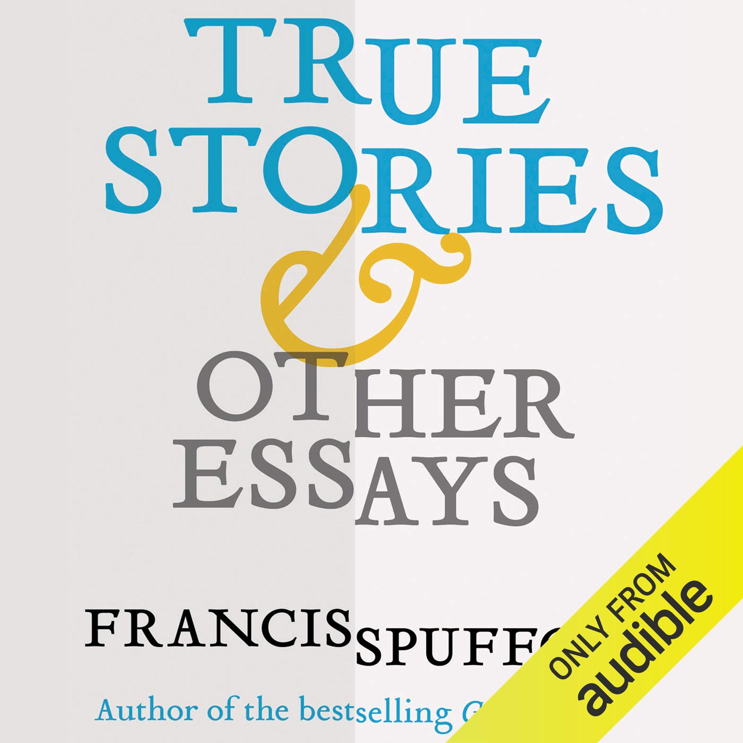 True Stories & Other Essays