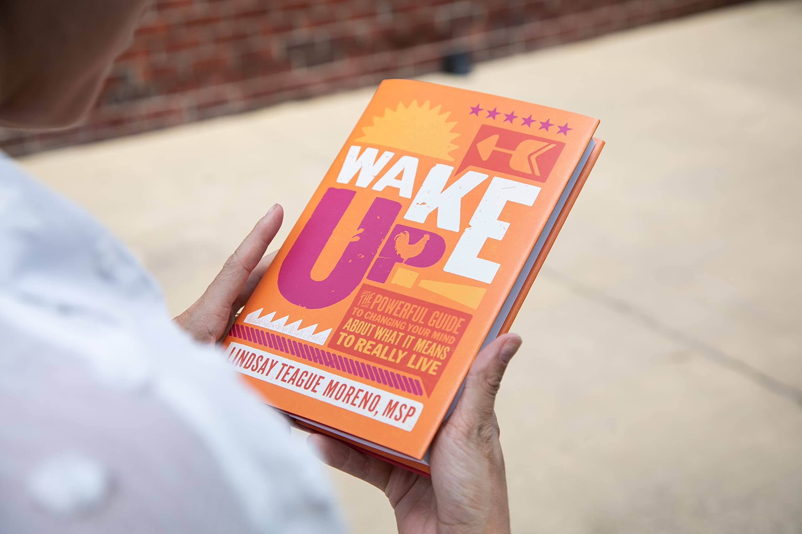 Wake Up!: The Powerful Guide to Changing Your Mind About What It Means to Really Live [Hardcover] Moreno, Lindsay Teague - PT01
