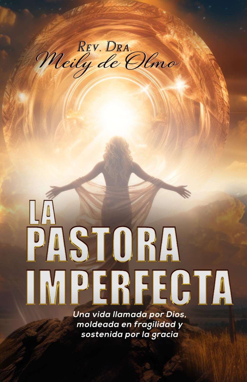 LA PASTORA IMPERFECTA: Una vida llamada por Dios, moldeada en fragilidad y sostenida por la gracia