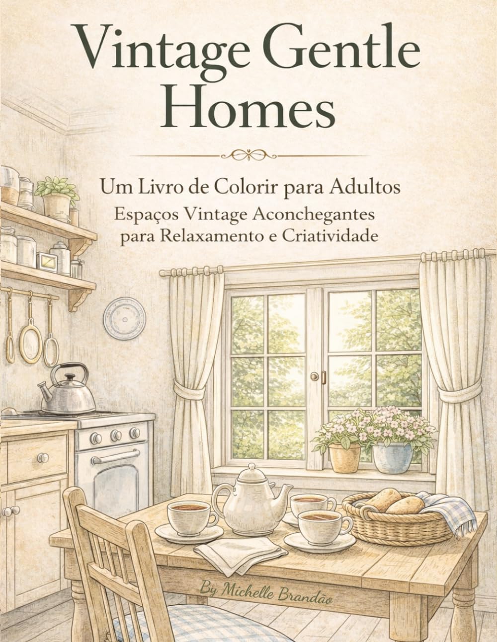Vintage Gentle Homes: Um Livro de Colorir para Adultos Espaços Vintage Aconchegantes para Relaxamento e Criatividade