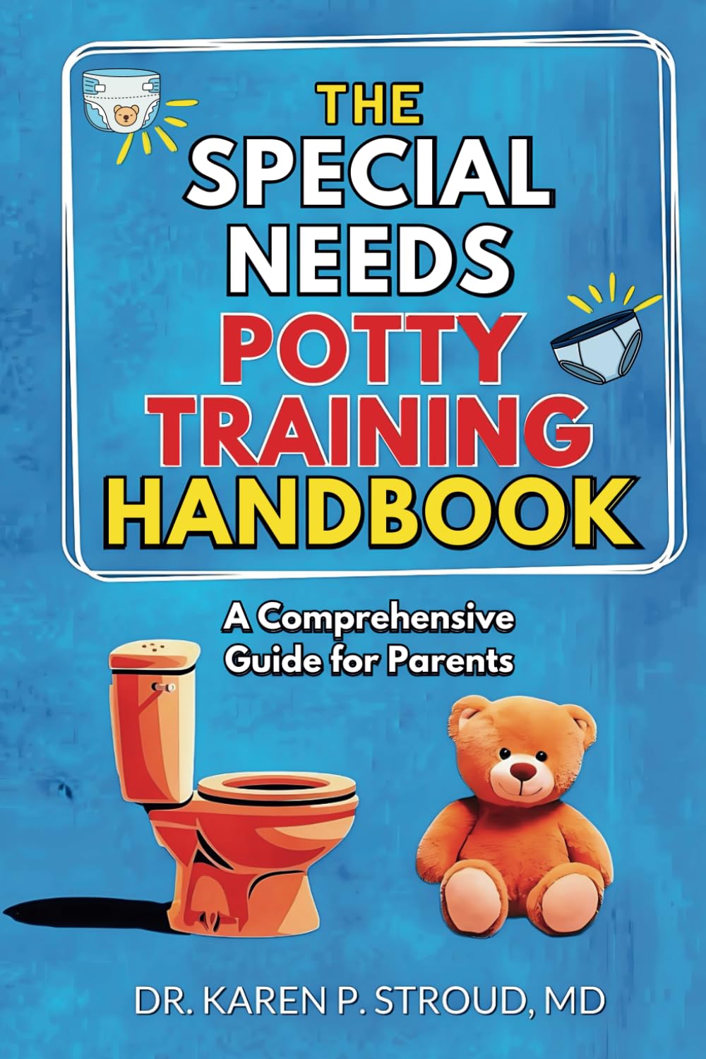 The Special Needs Potty Training Handbook: A Comprehensive Guide for Parents