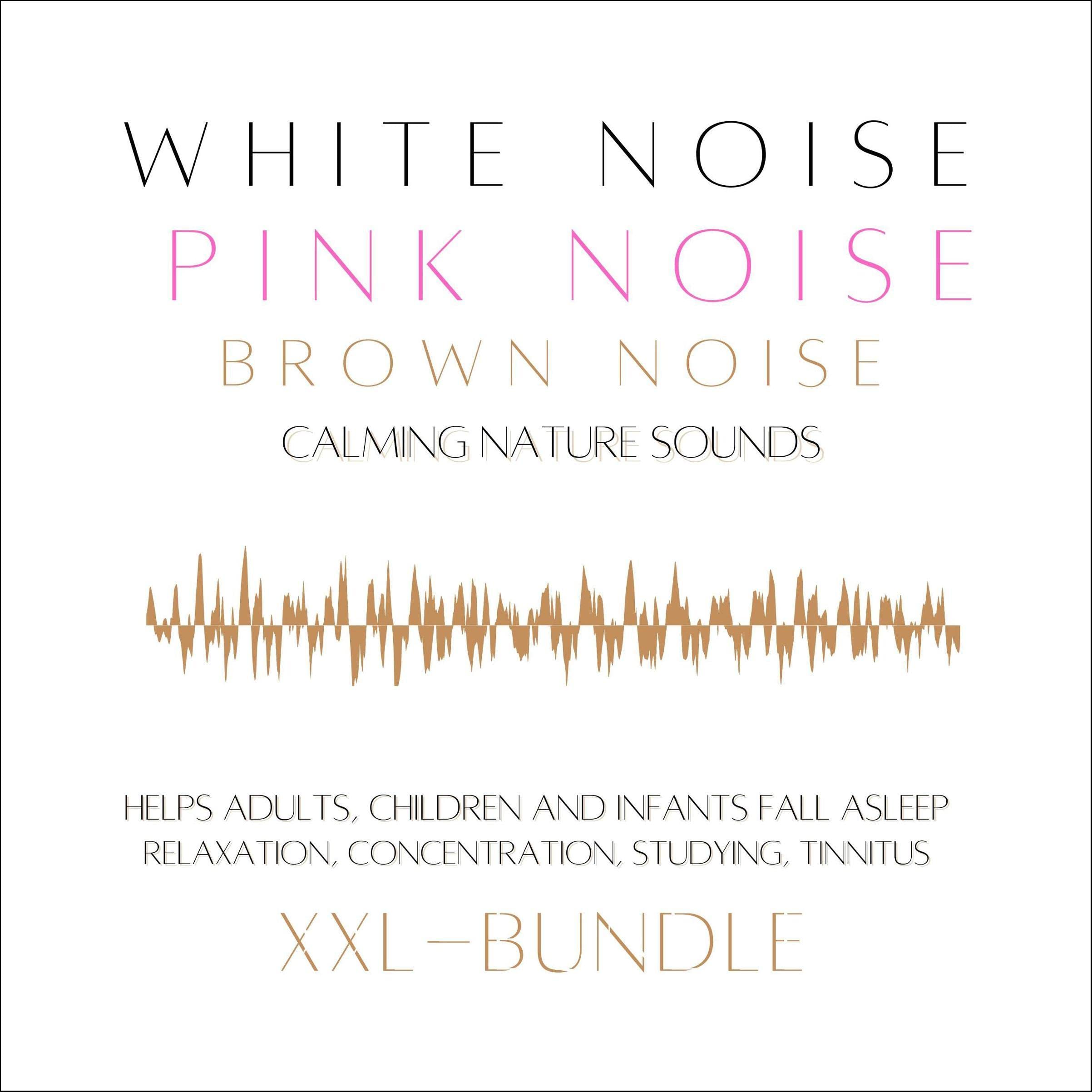 White Noise, Pink Noise, Brown Noise, Calming Nature Sounds. XXL Bundle