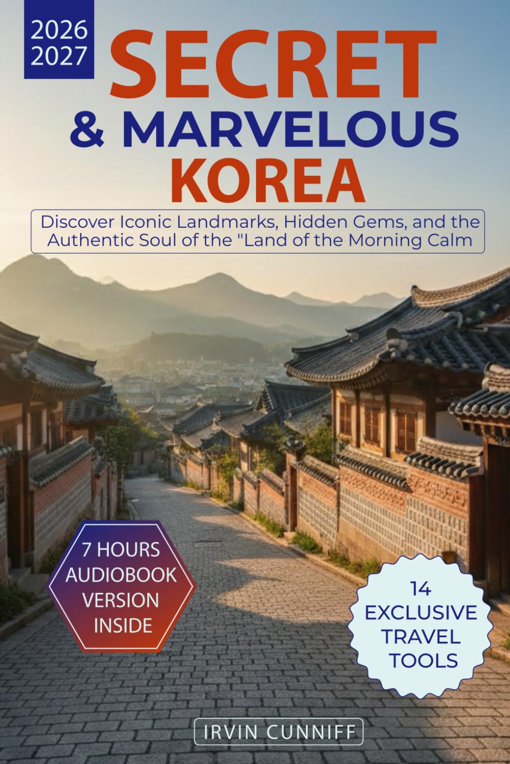 Secret & Marvelous Korea: Beyond the Beaten Path: Discover Iconic Landmarks, Hidden Gems, and the Authentic Soul of the "Land of the Morning Calm"