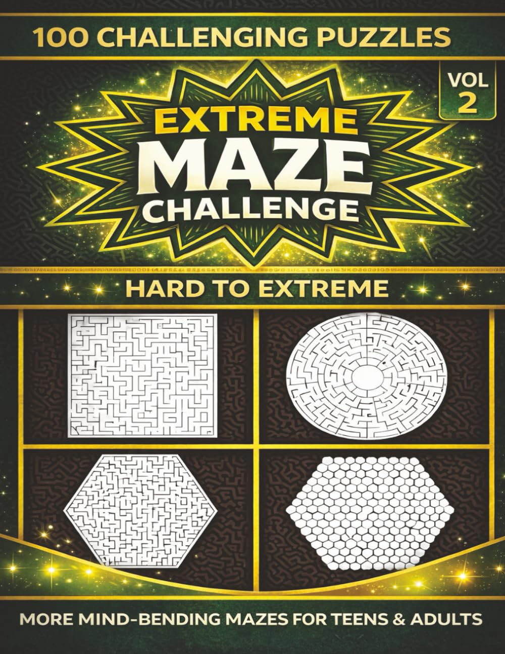 Extreme Maze Challenge – Volume 2: 100 Hard-to-Extreme Mazes for Teens & Adults Featuring Rectangular, Circular, Hexagonal & Honeycomb Mazes